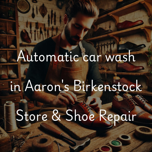 Automatic car wash in Aaron's Birkenstock Store & Shoe Repair