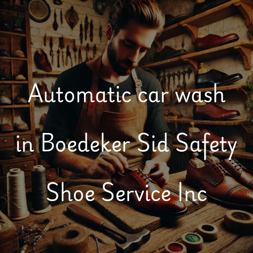 Automatic car wash in Boedeker Sid Safety Shoe Service Inc