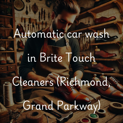 Automatic car wash in Brite Touch Cleaners (Richmond, Grand Parkway)