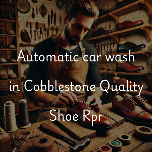 Automatic car wash in Cobblestone Quality Shoe Rpr