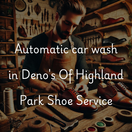 Automatic car wash in Deno's Of Highland Park Shoe Service