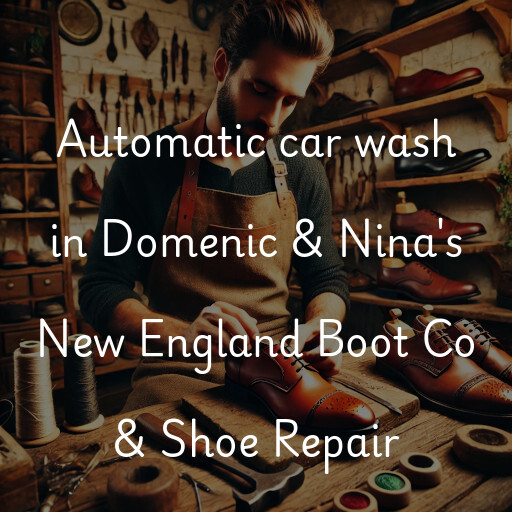 Automatic car wash in Domenic & Nina's New England Boot Co & Shoe Repair