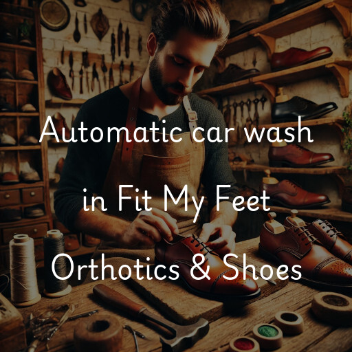 Automatic car wash in Fit My Feet Orthotics & Shoes