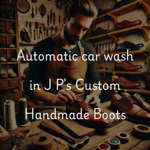 Automatic car wash in J P's Custom Handmade Boots