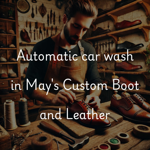 Automatic car wash in May's Custom Boot and Leather