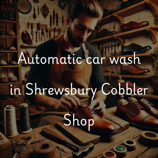 Automatic car wash in Shrewsbury Cobbler Shop