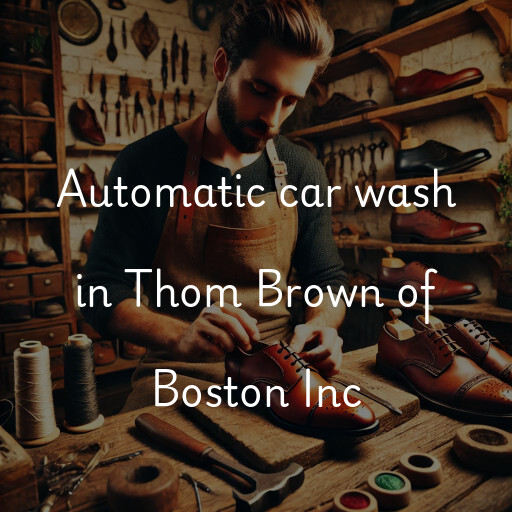 Automatic car wash in Thom Brown of Boston Inc