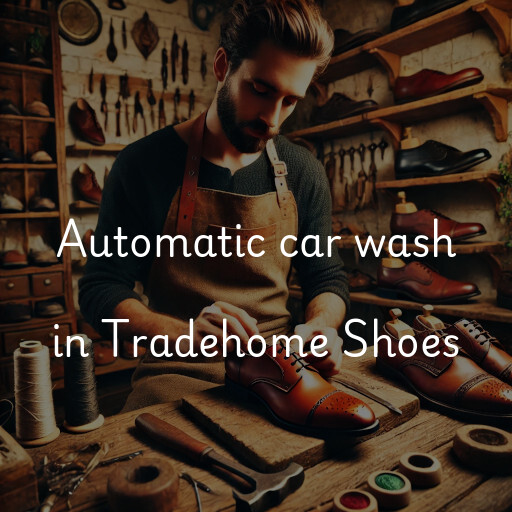 Automatic car wash in Tradehome Shoes