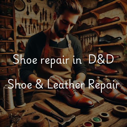 Shoe Repair at  D&D Shoe & Leather Repair