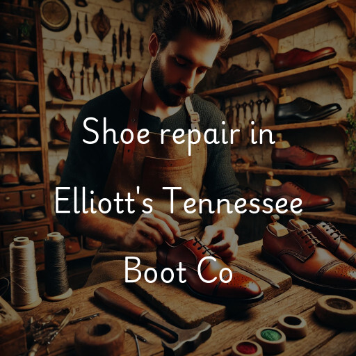 Shoe Repair at  Elliott's Tennessee Boot Co