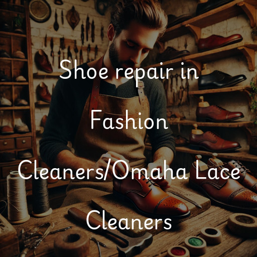 Shoe Repair at  Fashion Cleaners/Omaha Lace Cleaners