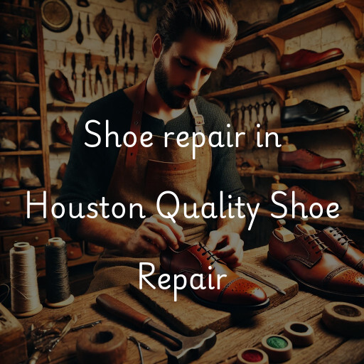 Shoe Repair at  Houston Quality Shoe Repair