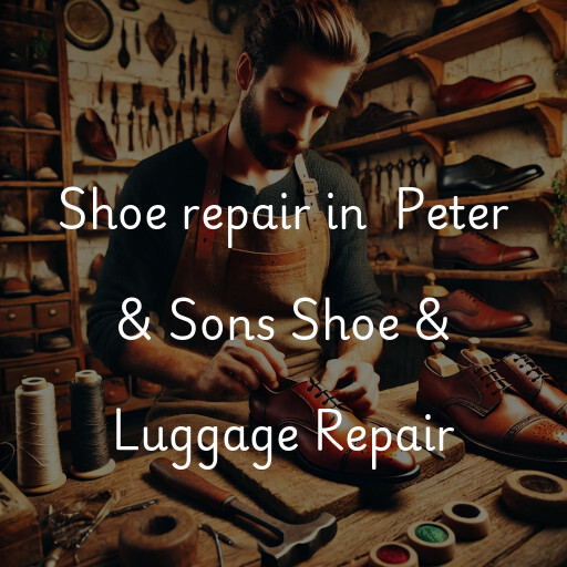 Shoe Repair at  Peter & Sons Shoe & Luggage Repair