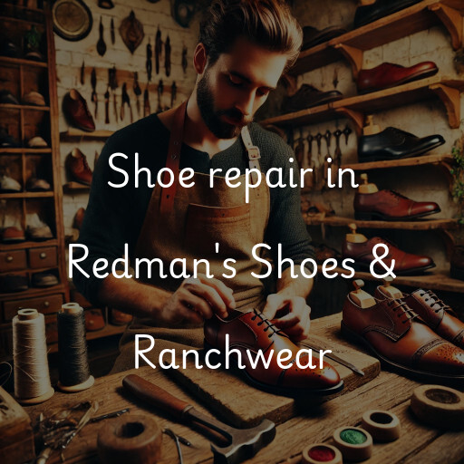 Shoe Repair at  Redman's Shoes & Ranchwear