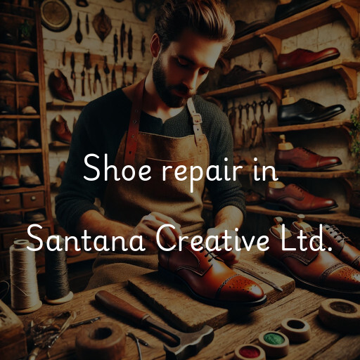 Shoe Repair at  Santana Creative Ltd.