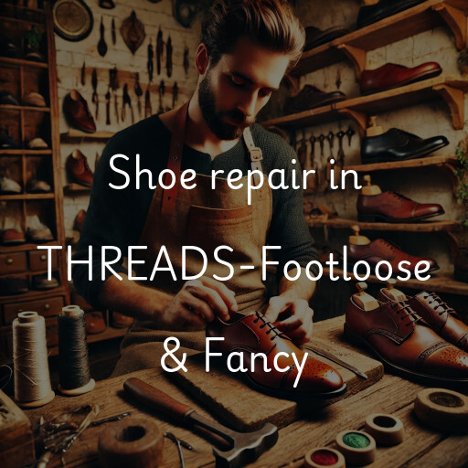 Shoe Repair at  THREADS-Footloose & Fancy